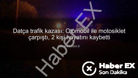 Datça trafik kazası: Otomobil ile motosiklet çarpıştı, 2 kişi hayatını kaybetti