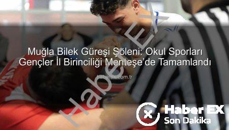 Muğla Bilek Güreşi Şöleni: Okul Sporları Gençler İl Birinciliği Menteşe’de Tamamlandı