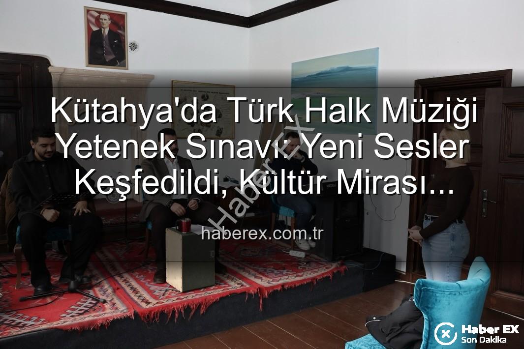 Türk Halk Müziği Yetenek Sınavı - Kütahya'da Türk Halk Müziği Yetenek Sınavı: Yeni Sesler Keşfedildi, Kültür Mirası Yaşatılıyor