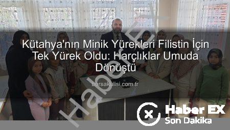 Kütahya’nın Minik Kalplerinden Filistin’e Sımsıcak Bir Destek: Harçlıklar Paylaşım Oldu