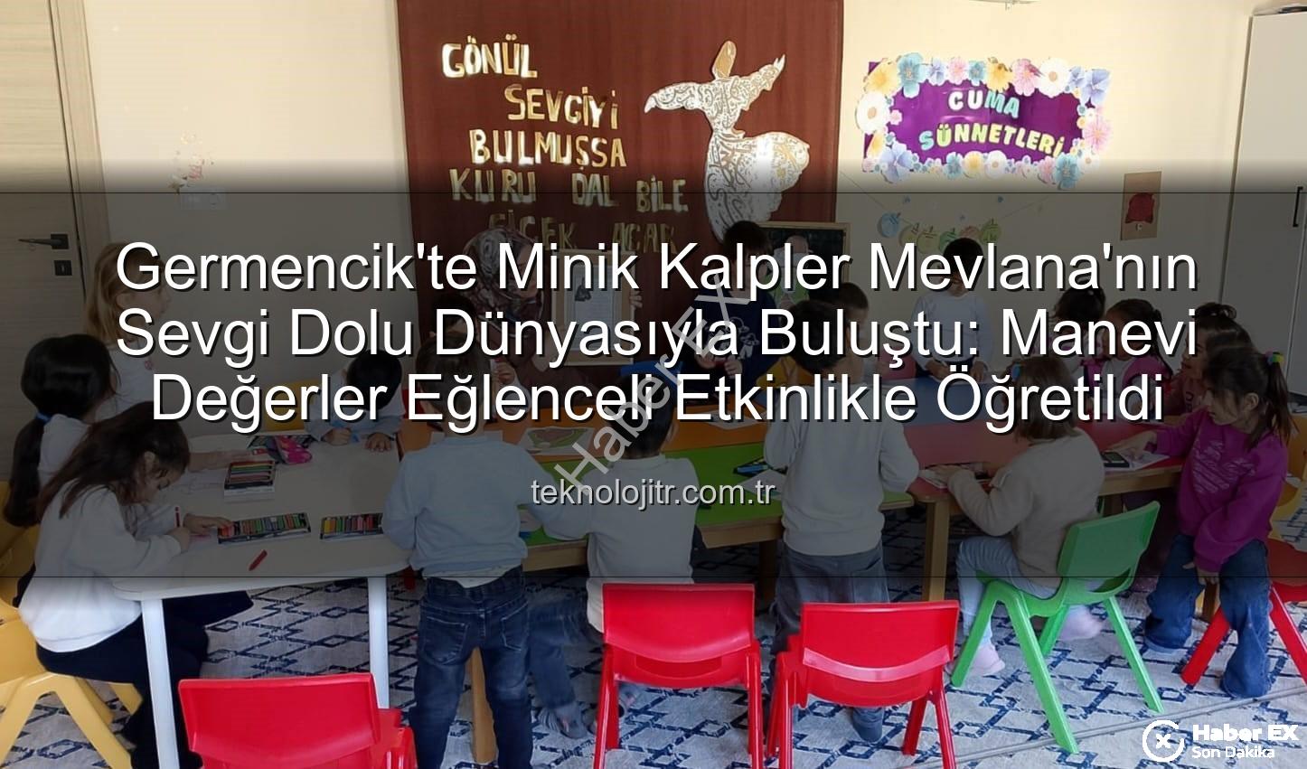 Mevlana Haftası Germencik - Germencik'te Minik Kalpler Mevlana'nın Sevgi Dolu Dünyasıyla Buluştu: Manevi Değerler Yeşeriyor