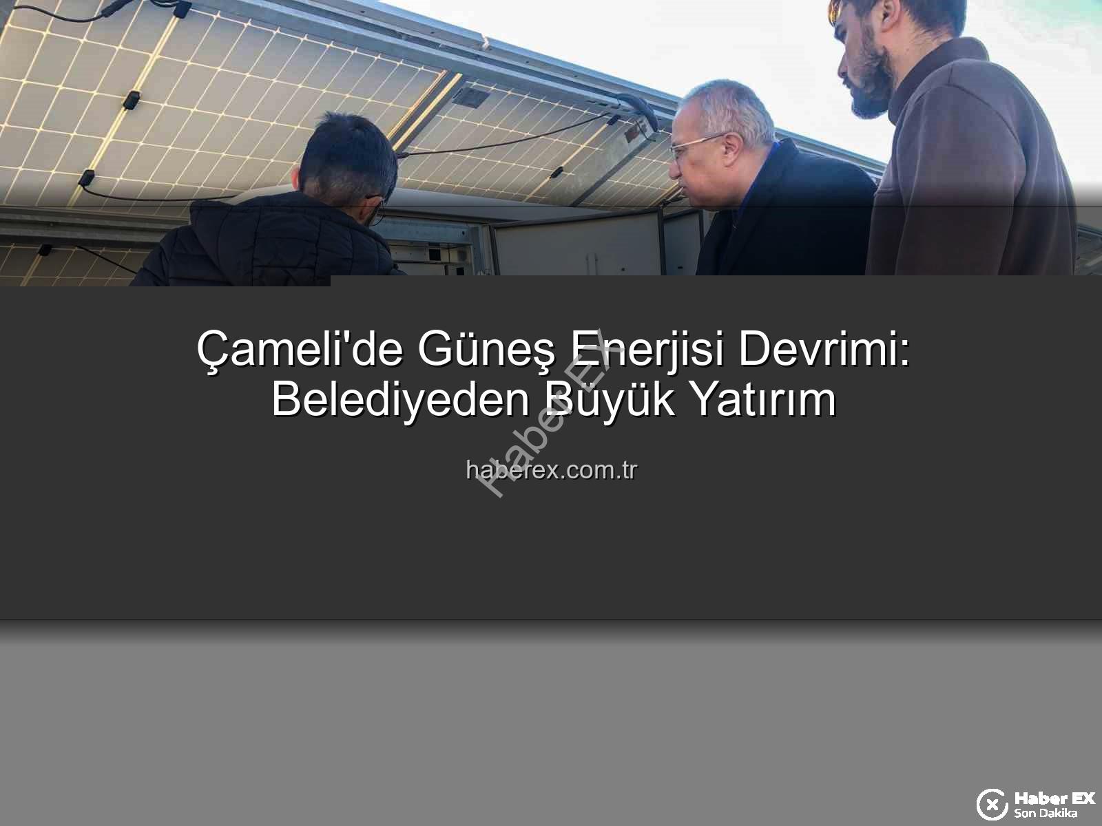 Çameli güneş enerjisi - Çameli'de Güneş Enerjisi Devrimi: Belediyeden Büyük Yatırım
