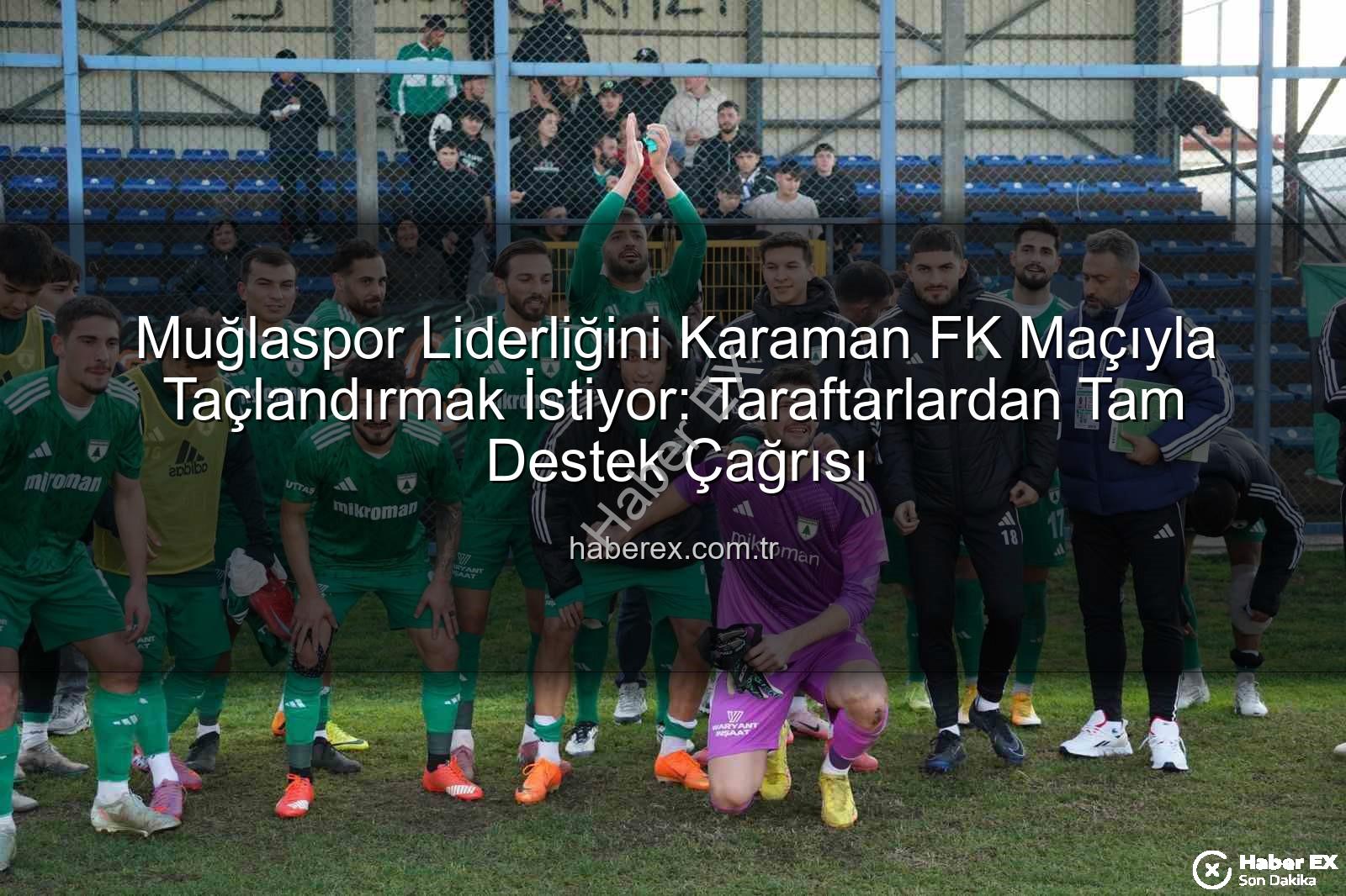 Muğlaspor Karaman FK - Muğlaspor Liderliğini Karaman FK Maçıyla Taçlandırmak İstiyor: Taraftarlardan Tam Destek Çağrısı