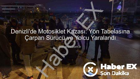 Denizli’de Motosiklet Kazası: Yön Tabelasına Çarpan Sürücü ve Yolcu Yaralandı