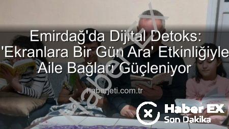 Emirdağ’da Dijital Molanın Gücü: Ekranlara Bir Gün Ara Verildi, Aile Bağları Güçlendi
