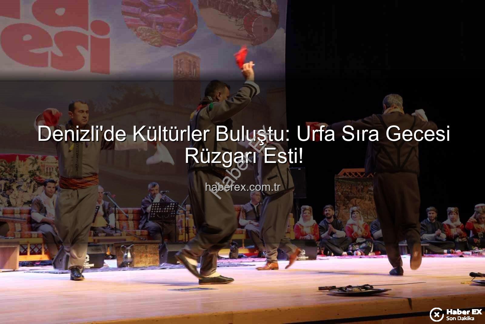 Denizli'de Kültürler Buluştu: Urfa Sıra Gecesi Rüzgarı Esti!