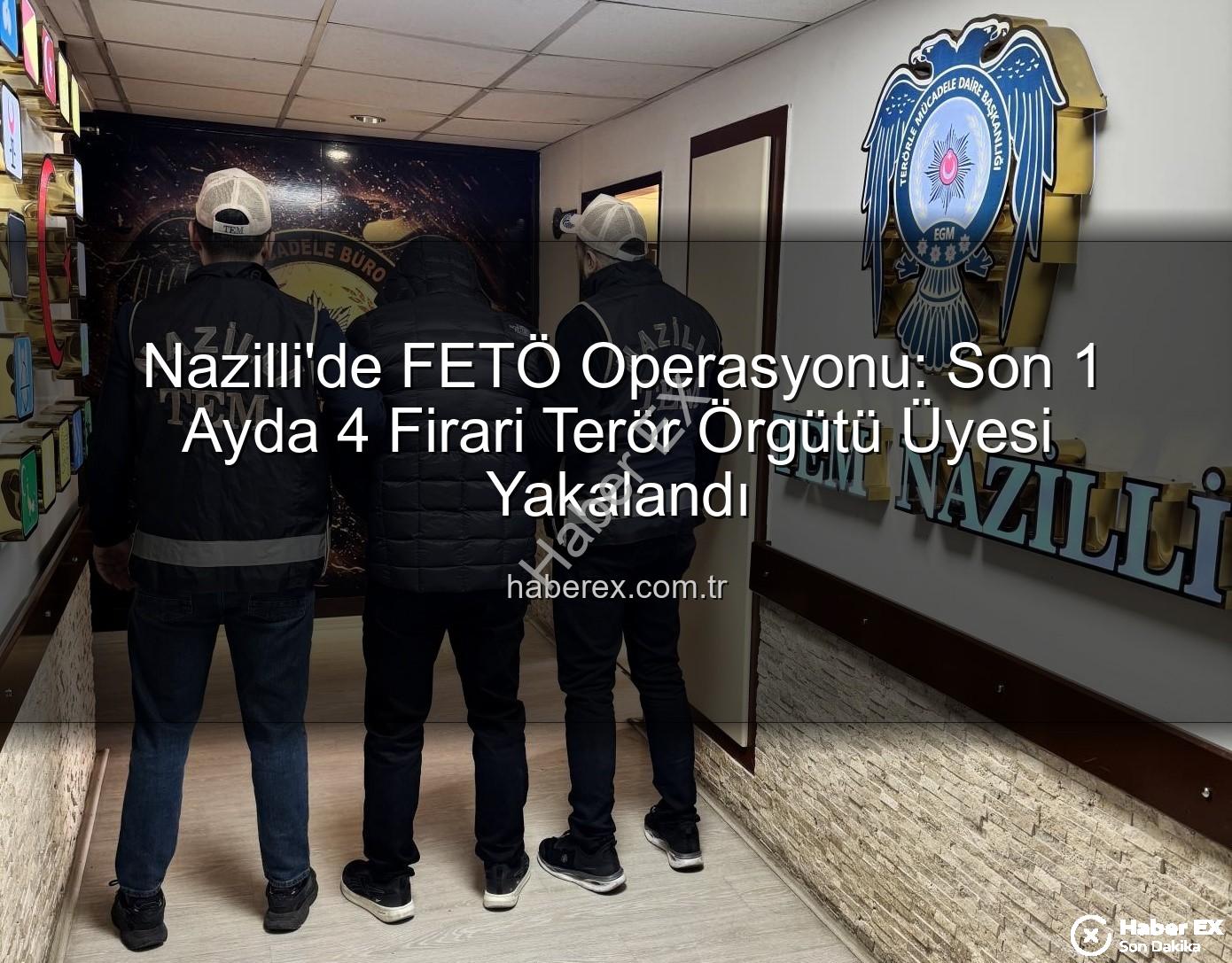 Nazilli FETÖ operasyonu - Nazilli'de FETÖ Operasyonu: Son 1 Ayda 4 Firari Terör Örgütü Üyesi Yakalandı
