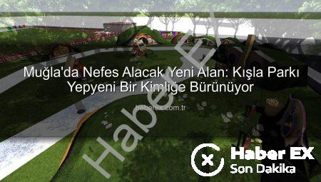 Muğla’da Nefes Alacak Yeni Alan: Kışla Parkı Yepyeni Bir Kimliğe Bürünüyor