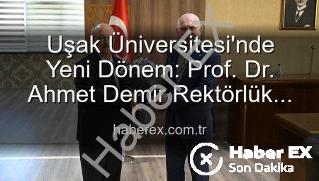 Uşak Üniversitesi’nde Yeni Dönem: Prof. Dr. Ahmet Demir Rektörlük Görevini Devraldı