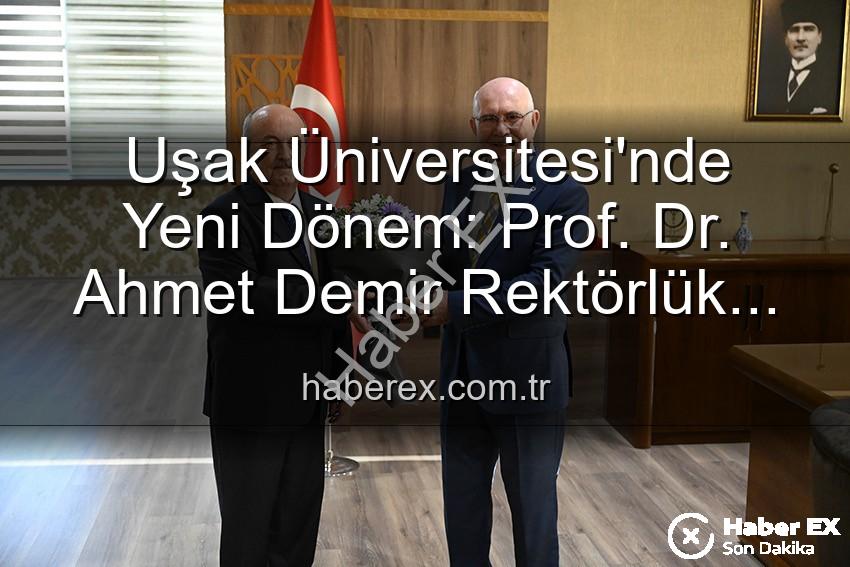 Uşak Üniversitesi Rektörlük - Uşak Üniversitesi'nde Yeni Dönem: Prof. Dr. Ahmet Demir Rektörlük Görevini Devraldı