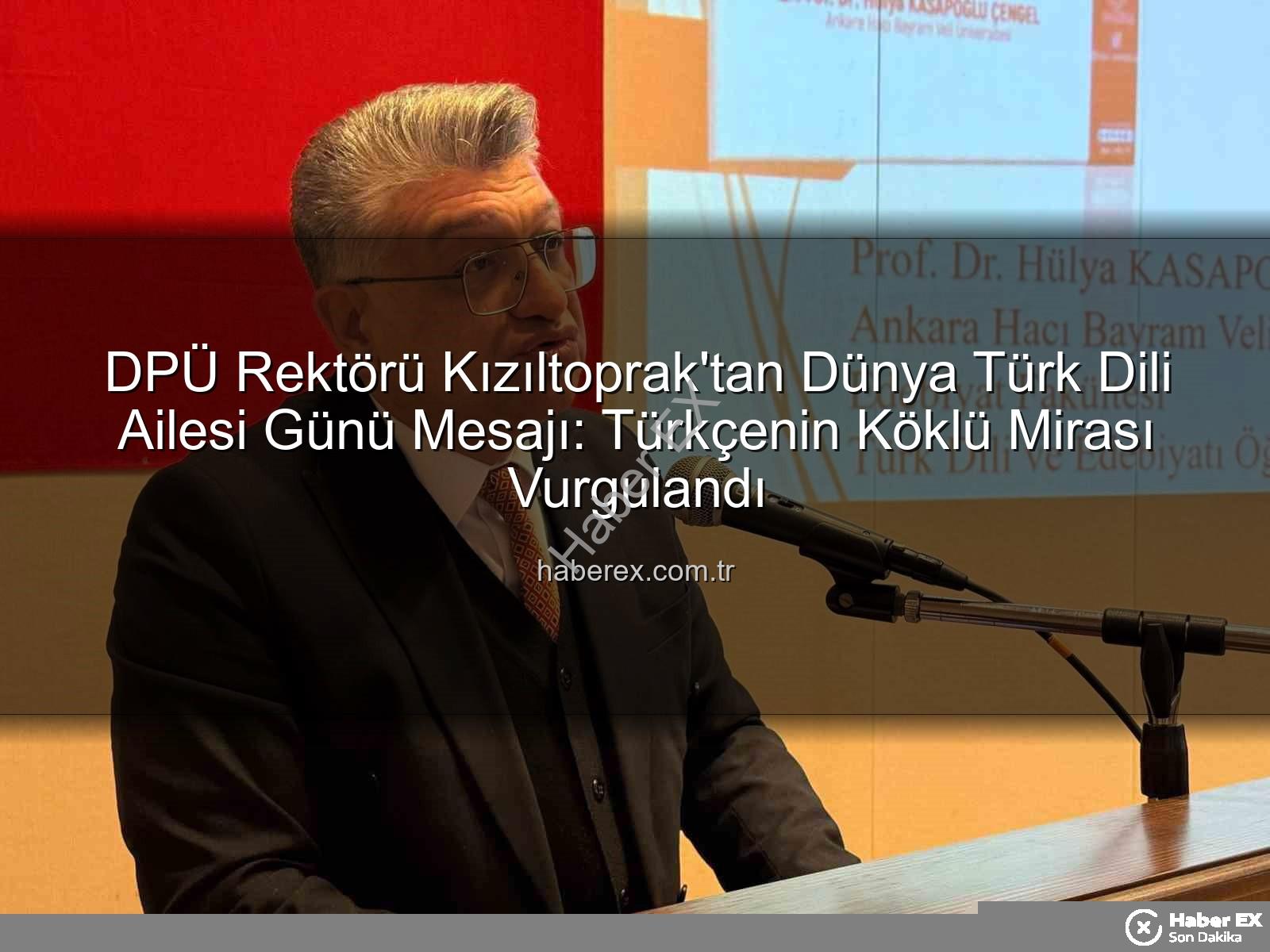 Türk Dili Ailesi Günü - DPÜ Rektörü Kızıltoprak'tan Dünya Türk Dili Ailesi Günü Mesajı: Türkçenin Köklü Mirası Vurgulandı