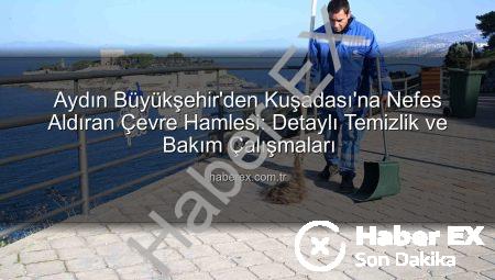 Aydın Büyükşehir’den Kuşadası’na Nefes Aldıran Çevre Hamlesi: Detaylı Temizlik ve Bakım Çalışmaları