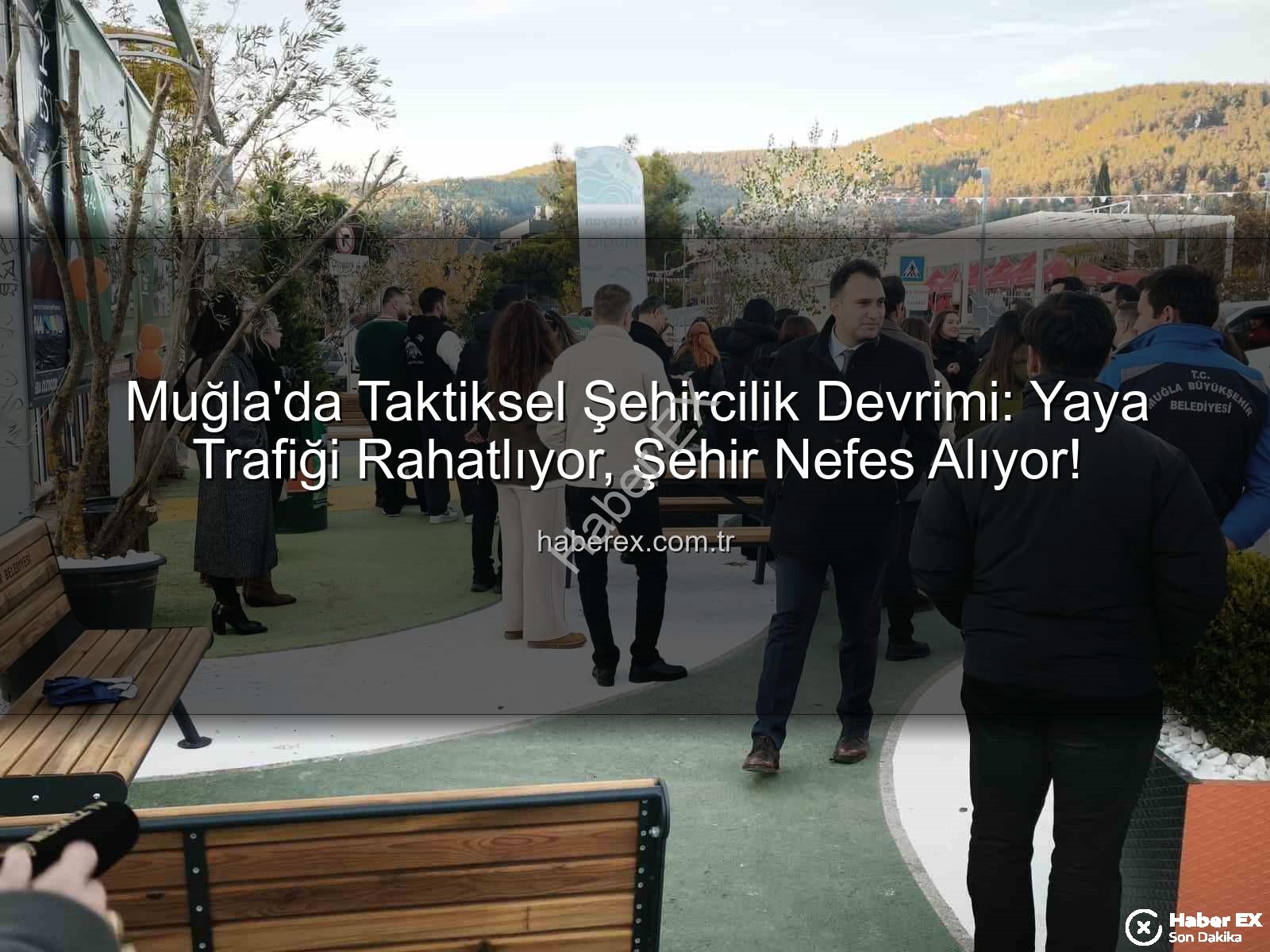 taktiksel şehircilik - Muğla'da Taktiksel Şehircilik Devrimi: Yaya Trafiği Rahatlıyor, Şehir Nefes Alıyor!