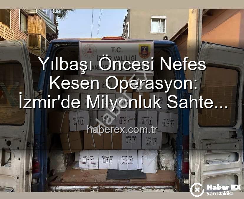 sahte alkol - Yılbaşı Öncesi Nefes Kesen Operasyon: İzmir'de Milyonluk Sahte Alkole Darbe!