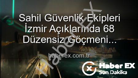 Sahil Güvenlik Ekipleri İzmir Açıklarında 68 Düzensiz Göçmeni Kurtardı: Umut Yolculuğu Tehlikeyle Buluştu