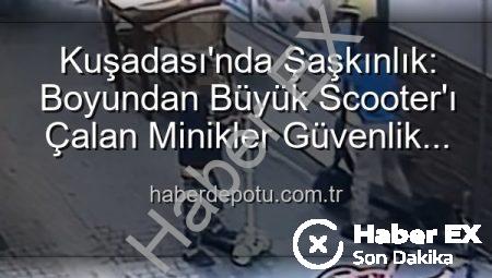 Kuşadası’nda Akılalmaz Hırsızlık: Boyundan Büyük Scooter’ı Çalan Minik Eller Kamerada!