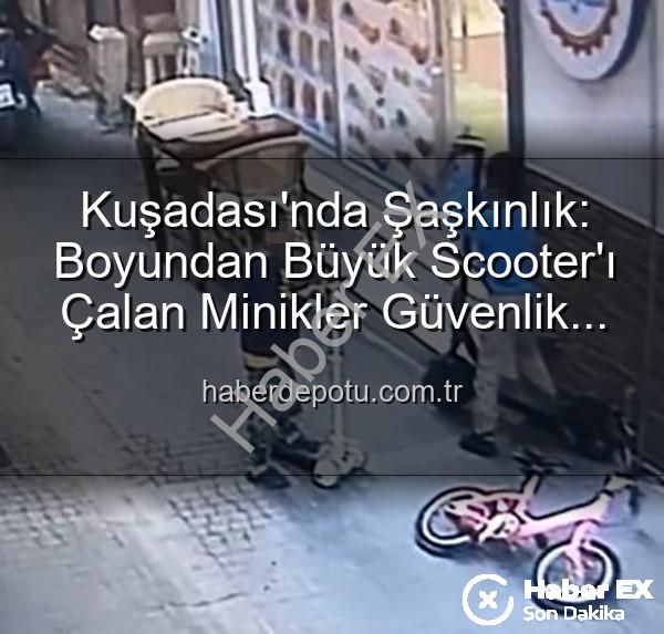 scooter hırsızlığı - Kuşadası'nda Akılalmaz Hırsızlık: Boyundan Büyük Scooter'ı Çalan Minik Eller Kamerada!