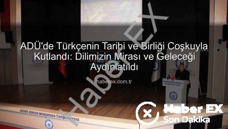 ADÜ’de Türkçenin Tarihi ve Birliği Coşkuyla Kutlandı: Dilimizin Mirası ve Geleceği Aydınlatıldı