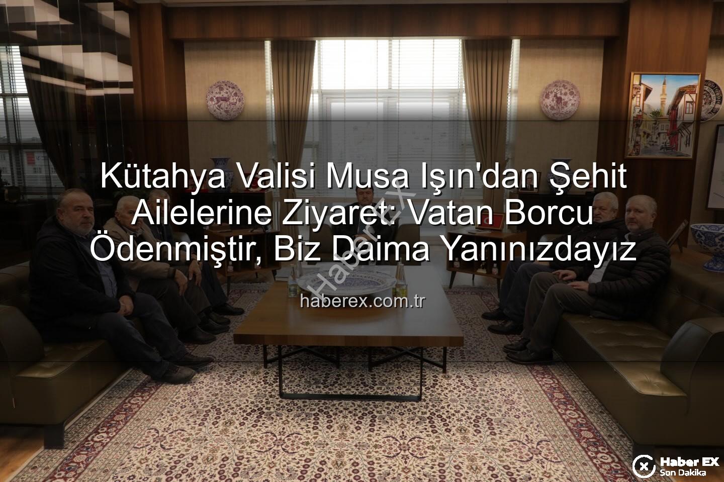 Vali Musa Işın - Kütahya Valisi Musa Işın'dan Şehit Ailelerine Ziyaret: Vatan Borcu Ödenmiştir, Biz Daima Yanınızdayız