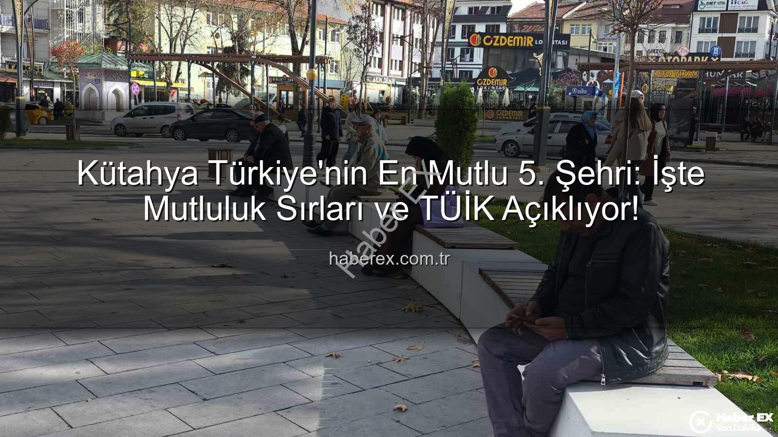 en mutlu şehir - Kütahya Türkiye'nin En Mutlu 5. Şehri: İşte Mutluluk Sırları ve TÜİK Açıklıyor!