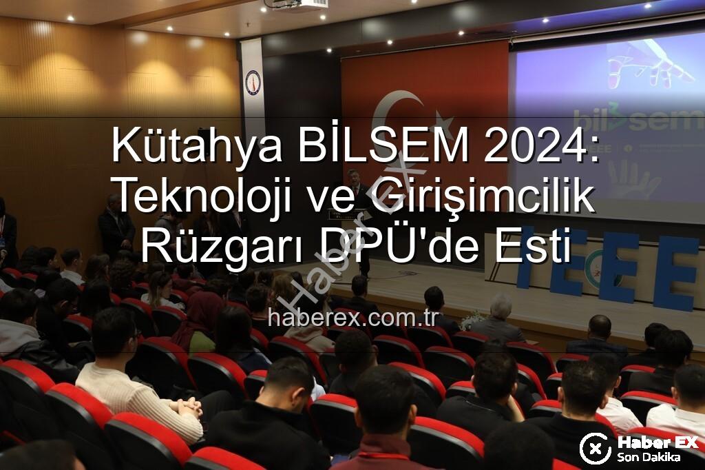 Kütahya BİLSEM - Kütahya BİLSEM 2024: Teknoloji ve Girişimcilik Rüzgarı DPÜ'de Esti