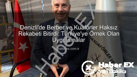 Denizli’de Berber ve Kuaförler Haksız Rekabeti Bitirdi: Türkiye’ye Örnek Olan Uygulamalar