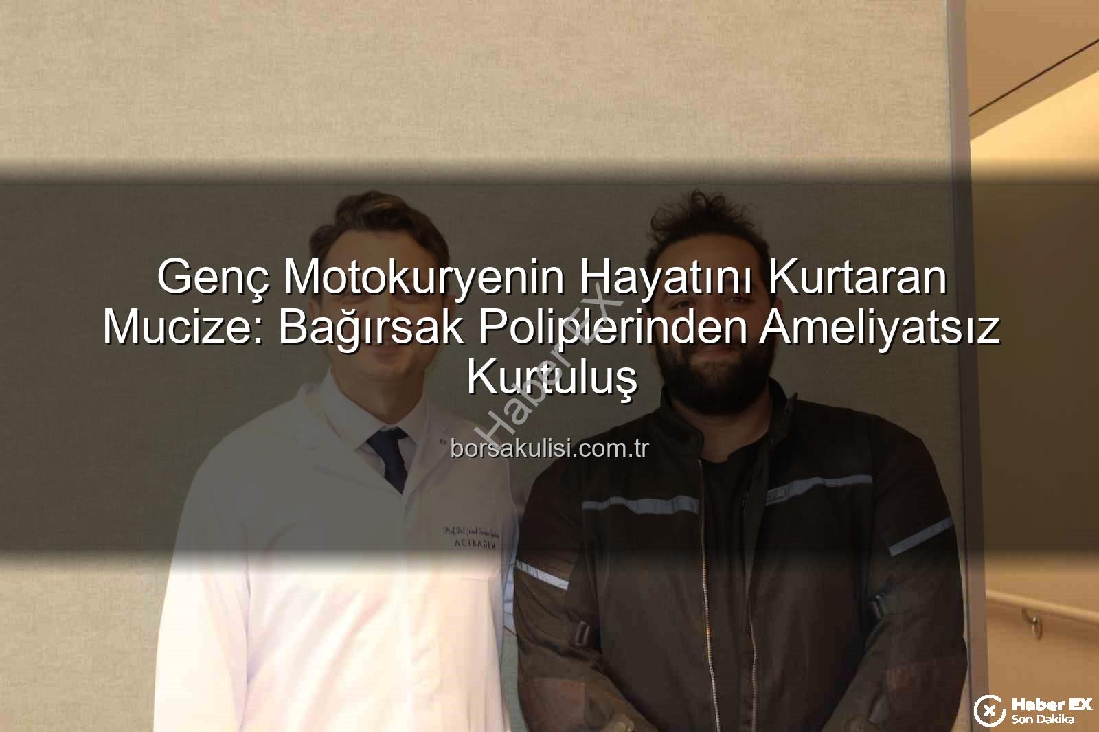 Genç Motokurye Mertcan Kuru, Bağırsak Kanseri Öncesi Poliplerden Endoskopik Yöntemle Kurtuldu: Hayat Kurtaran Tedavi Detayları haberex.com.tr'de