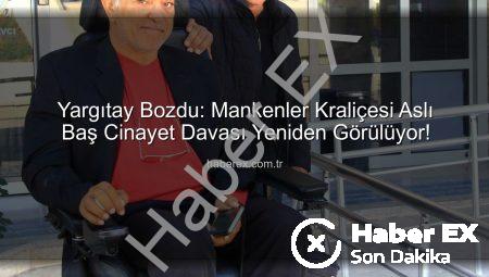 Yargıtay Bozdu: Mankenler Kraliçesi Aslı Baş Cinayet Davası Yeniden Görülüyor!
