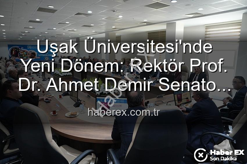 Ahmet Demir Uşak Üniversitesi - Uşak Üniversitesi'nde Yeni Dönem: Rektör Prof. Dr. Ahmet Demir Senato ile İlk Buluşmasını Gerçekleştirdi