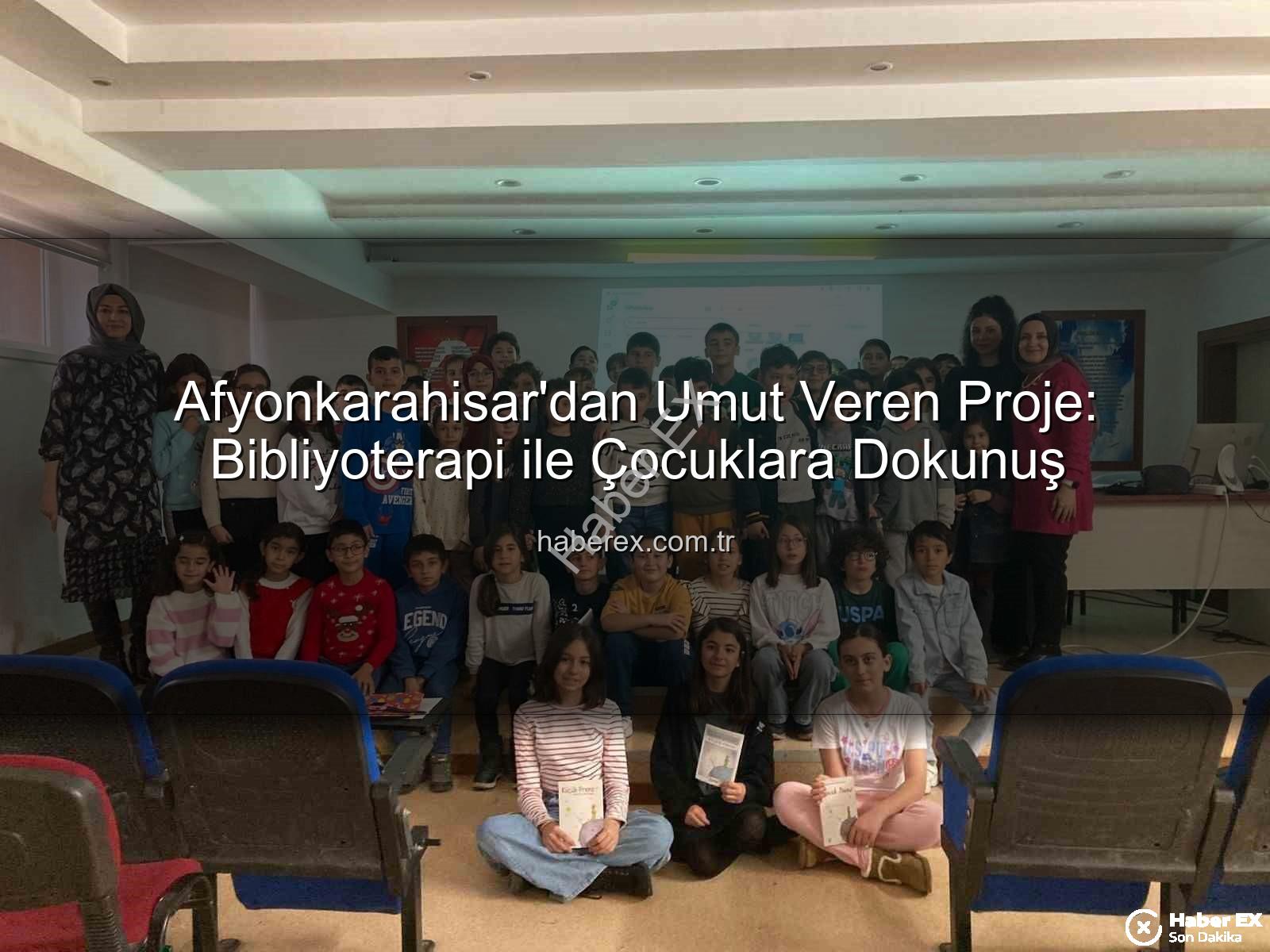 Bibliyoterapi projesi - Afyonkarahisar'dan Umut Veren Proje: Bibliyoterapi ile Çocuklara Dokunuş