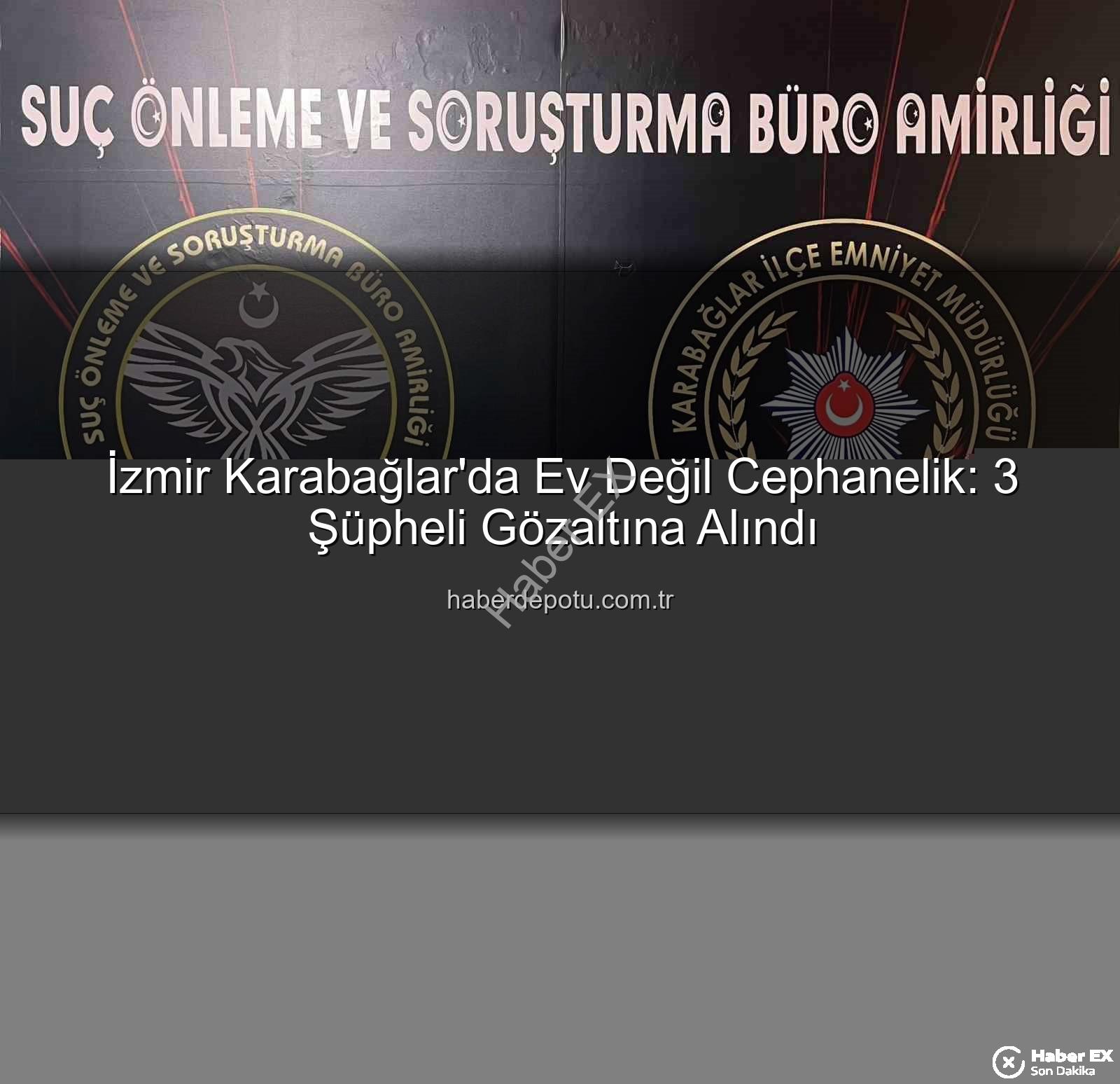 İzmir Karabağlar cephanelik ev - İzmir Karabağlar'da Ev Değil Cephanelik! Polis Baskınında Mühimmat ve Uyuşturucu Ele Geçirildi