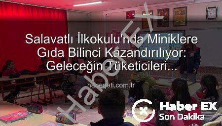 Salavatlı İlkokulu’nda Minik Kalplere Gıda Bilinci Aşılandı: Sağlıklı Nesiller İçin İlk Adım