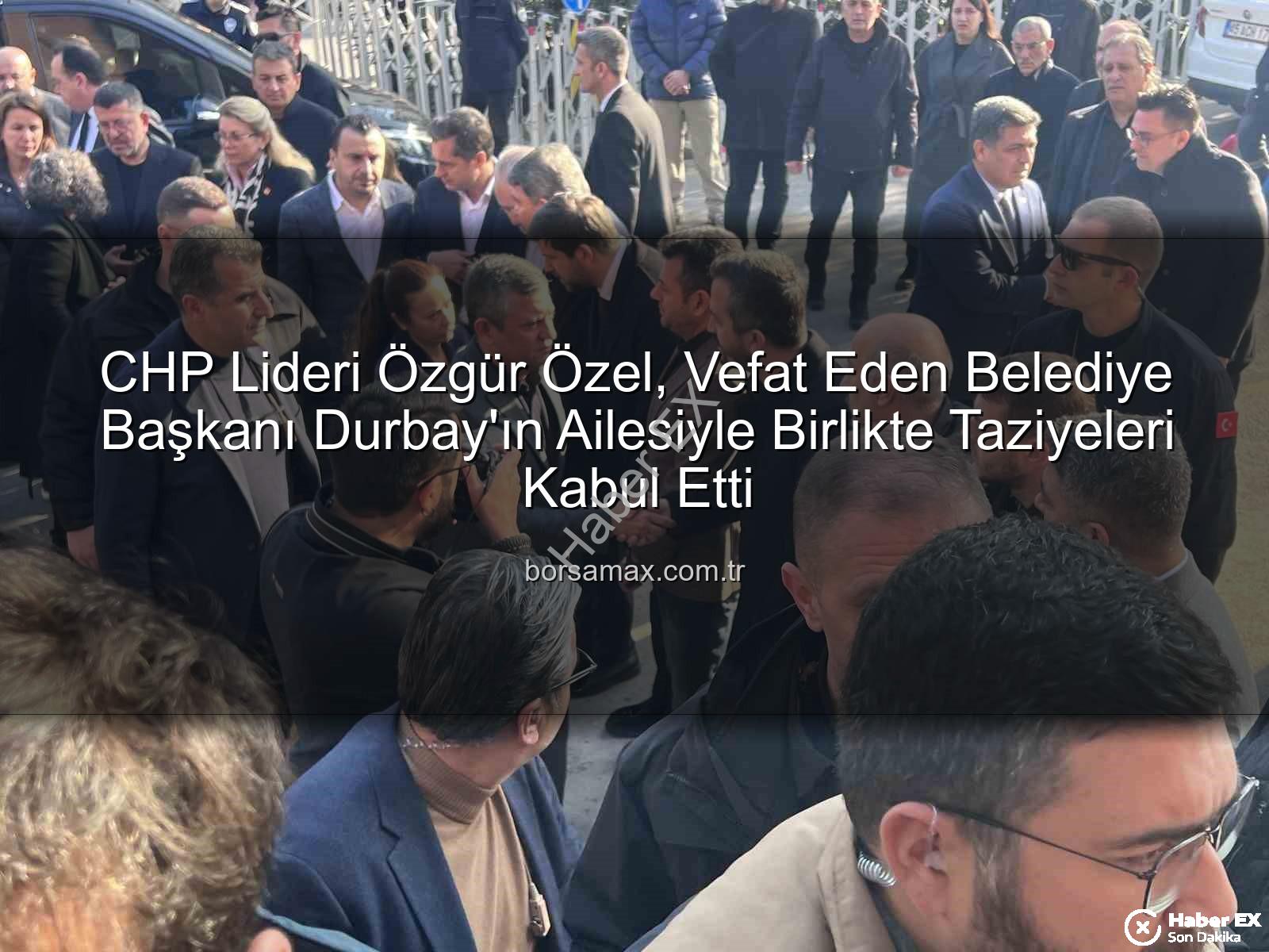 Özgür Özel taziye - CHP Lideri Özgür Özel'den Vefat Eden Başkan Durbay Ailesine Taziye Ziyareti: Manisa Yas İçinde