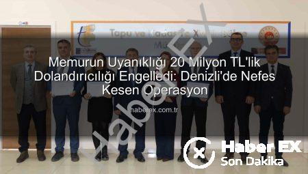 Memurun Uyanıklığı 20 Milyon TL’lik Dolandırıcılığı Engelledi: Denizli’de Nefes Kesen Operasyon