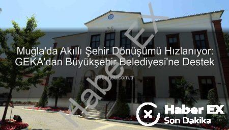 Muğla’da Akıllı Şehir Dönüşümü Hız Kazanıyor: Büyükşehir ve GEKA’dan Stratejik Destek
