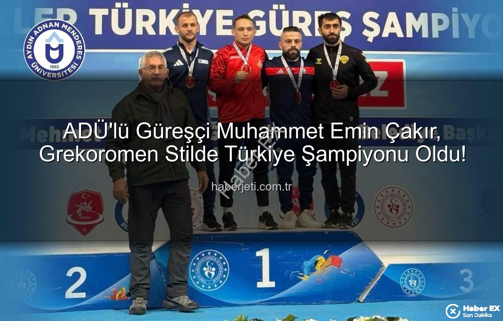 Muhammet Emin Çakır - ADÜ'lü Güreşçi Muhammet Emin Çakır Grekoromen Stilde Türkiye Şampiyonu Olarak Tarih Yazdı!