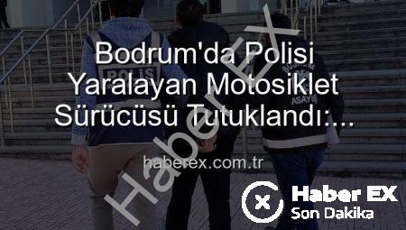 Bodrum’da Polisi Yaralayan Motosiklet Sürücüsü Tutuklandı: Trafik Güvenliğini Tehlikeye Atmanın Bedeli Ağır Oldu