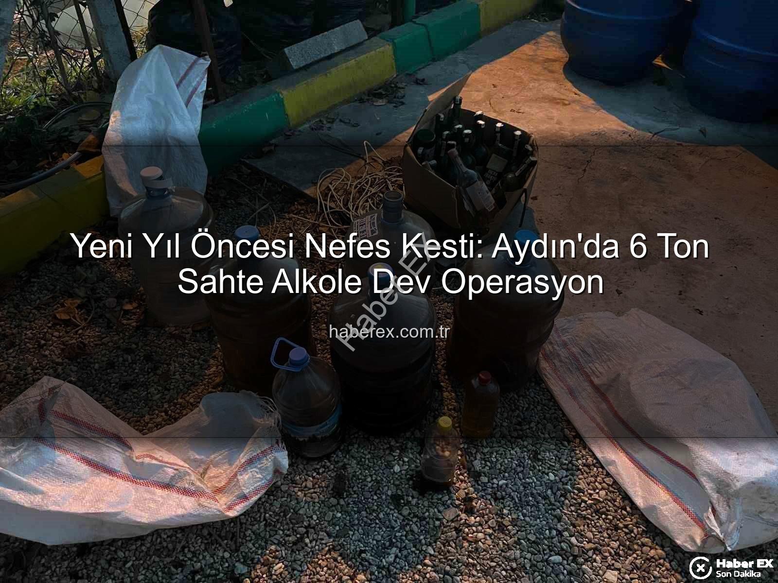 sahte alkol - Yeni Yıl Öncesi Nefes Kesti: Aydın'da 6 Ton Sahte Alkole Dev Operasyon