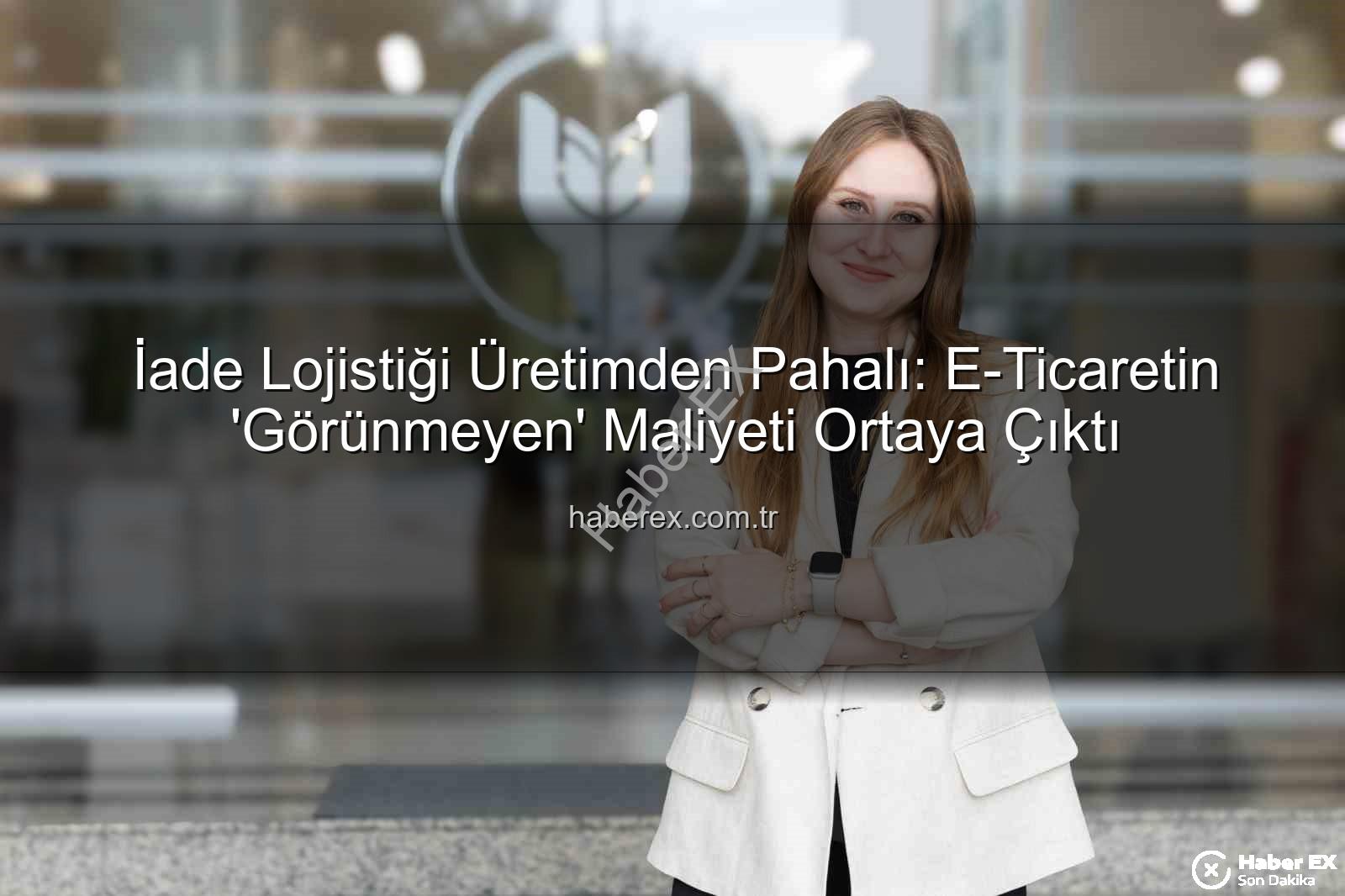 iade lojistiği - İade Lojistiği Üretimden Pahalı: E-Ticaretin 'Görünmeyen' Maliyeti Ortaya Çıktı
