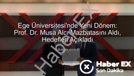 Ege Üniversitesi’nde Yeni Dönem: Prof. Dr. Musa Alcı Mazbatasını Aldı, Hedefleri Açıkladı