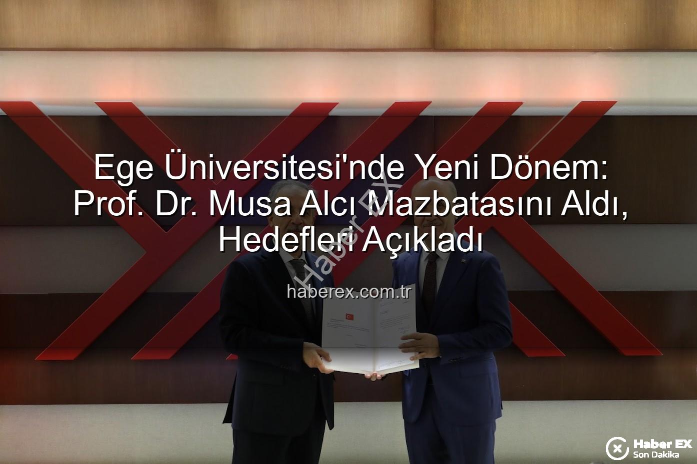 Ege Üniversitesi Rektörü - Ege Üniversitesi'nde Yeni Dönem: Prof. Dr. Musa Alcı Mazbatasını Aldı, Hedefleri Açıkladı