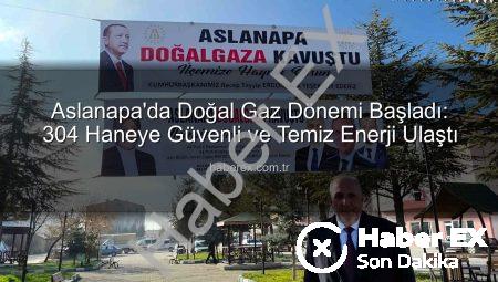 Aslanapa’da Doğal Gaz Dönemi Başladı: 304 Haneye Güvenli ve Temiz Enerji Ulaştı