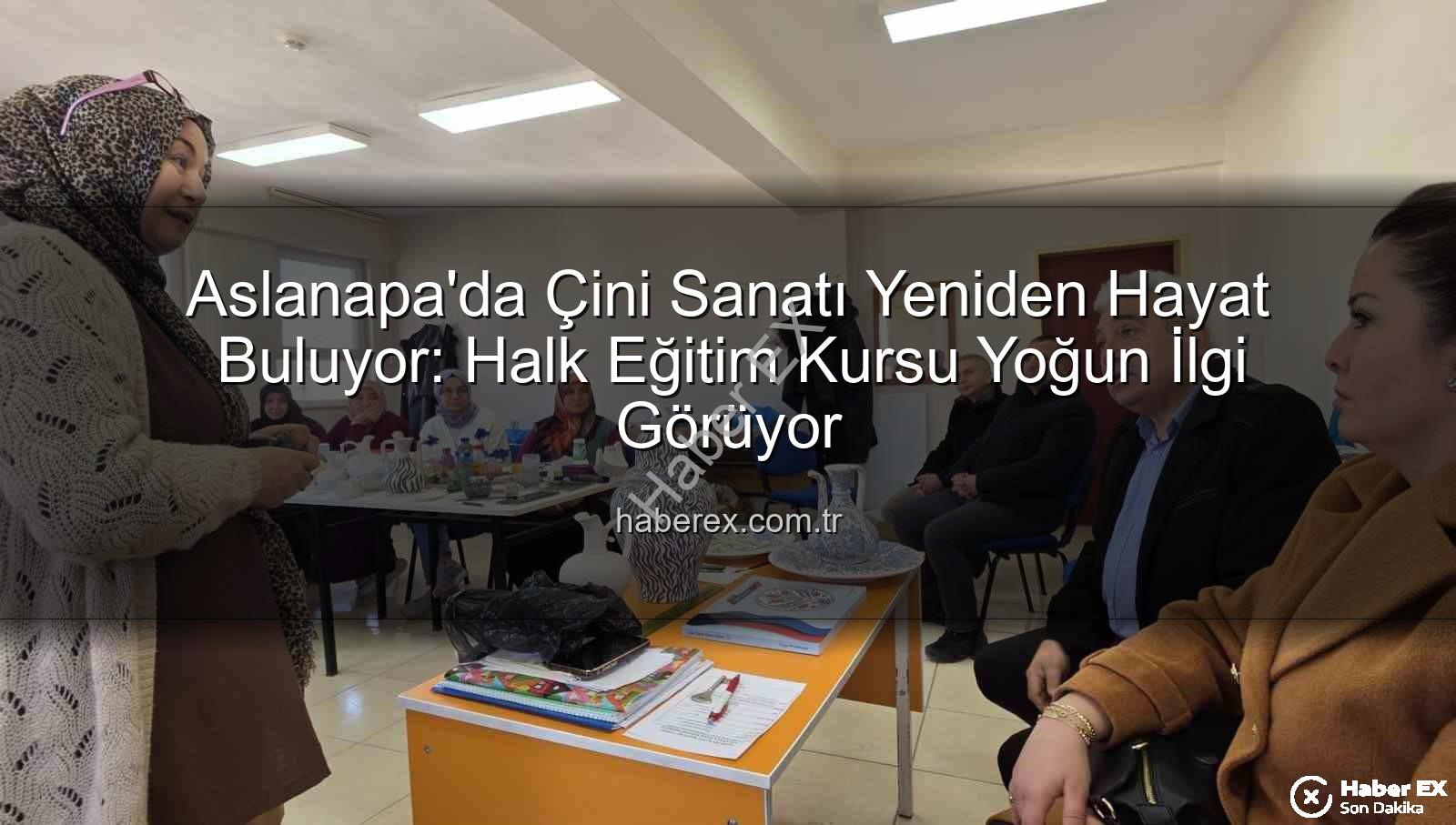 Aslanapa çini kursu - Aslanapa'da Çini Sanatı Yeniden Hayat Buluyor: Halk Eğitim Kursu Yoğun İlgi Görüyor