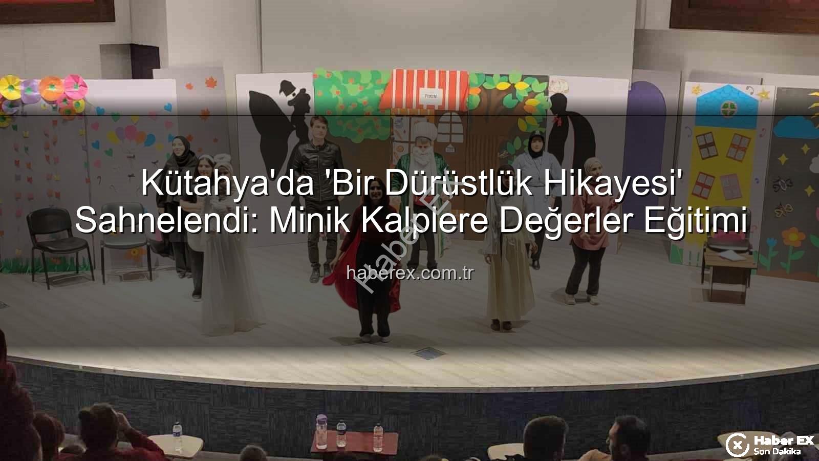 dürüstlük tiyatrosu - Kütahya'da 'Bir Dürüstlük Hikayesi' Sahnelendi: Minik Kalplere Değerler Eğitimi