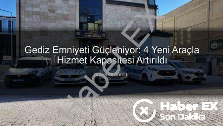 Gediz Emniyeti Güçleniyor: 4 Yeni Araçla Hizmet Kapasitesi Artırıldı