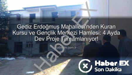 Gediz Erdoğmuş Mahallesi’nden Kuran Kursu ve Gençlik Merkezi Hamlesi: 4 Ayda Dev Proje Tamamlanıyor!