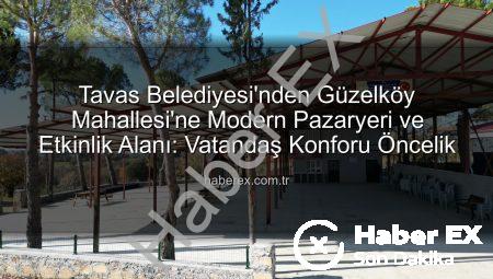 Tavas Belediyesi’nden Güzelköy Mahallesi’ne Modern Pazaryeri ve Etkinlik Alanı: Vatandaş Konforu Öncelik