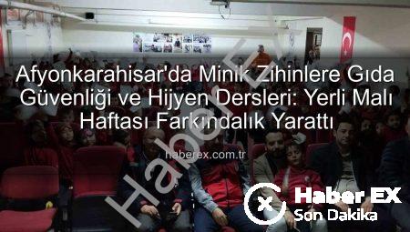 Afyonkarahisar’da Minik Zihinlere Gıda Güvenliği ve Hijyen Dersleri: Yerli Malı Haftası Farkındalık Yarattı