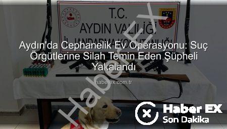 Aydın’da Cephanelik Ev Operasyonu: Suç Örgütlerine Silah Temin Eden Şüpheli Yakalandı