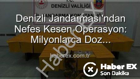 Denizli Jandarması’ndan Nefes Kesen Operasyon: Milyonlarca Doz Uyuşturucu Ele Geçirildi!
